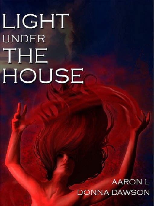 Title details for Light Under the House by Aaron L. Dawson - Available